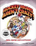 Hockey Moms Aren't Crazy! | Jody M. Anderson | 