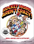 Hockey Moms Aren't Crazy! | Jody M. Anderson | 