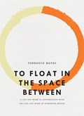 To Float in the Space Between | Terrance Hayes | 