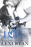 Not Without Your Love | Lexi Ryan | 