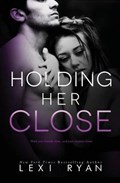 Holding Her Close | Lexi Ryan | 