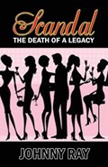 Scandal--The Death of a Legacy -- Paperback Edition | Johnny Ray | 