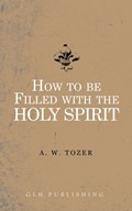 How to be filled with the Holy Spirit | A W Tozer | 