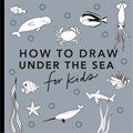 Under the Sea: How to Draw Books for Kids | Alli Koch | 