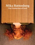 Mika Rottenberg: The Production of Luck | Mika Rottenberg | 