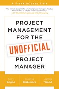 Project Management for the Unofficial Project Manager | Kory Kogon ; Suzette Blakemore ; James Wood | 