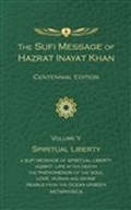 The Sufi Message of Hazrat Inayat Khan Vol. 5 Centennial Edition: Spiritual Liberty | Hazrat Inayat Khan | 