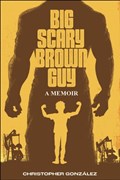 Big Scary Brown Guy: A Memoir | Christopher González | 