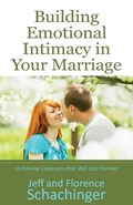 Building Emotional Intimacy in Your Marriage | Jeff And Florence Schachinger | 