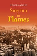 Smyrna in Flames, A Novel | Homero Aridjis | 