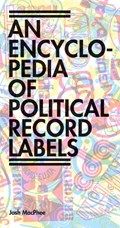 Encyclopedia of Political Record Labels | Josh MacPhee | 