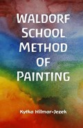 Waldorf School Method of Painting | Kytka Hilmar-Jezek | 