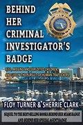 Behind Her Criminal Investigator's Badge | Floy Turner ; Sherrie Clark | 