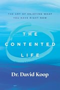 The Contented Life: The Art of Enjoying What You Have Right Now | David Koop | 