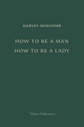 How to Be a Man; How to Be a Lady | Harvey Newcomb | 