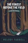 The Forest Before The Field | Melody Farrell | 