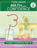 Third Grade Math with Confidence Student Workbook Part B | Kate Snow | 