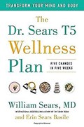 The Dr. Sears T5 Wellness Plan | William Sears, MD&, Erin Sears Basile | 