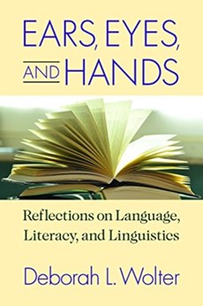 Ears, Eyes, and Hands - Reflections on Language, Literarcy, and Linguistics