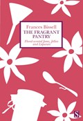 The Fragrant Pantry: Floral Scented Jams, Jellies and Liqueurs | Frances Bissell | 