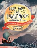 Heroes, Horses, and Harvest Moons Illustrated Reader | Jim Weiss | 