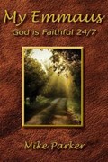 My Emmaus: God is Faithful 24/7 | Mike Parker | 
