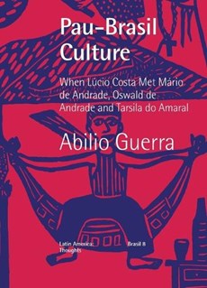 Pau-Brasil Culture When L?cio Costa met M?rio de Andrade, Oswald de Andrade and Tarsila do Amaral
