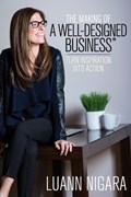 The Making of A Well - Designed Business: Turn Inspiration into Action | Luann Nigara | 