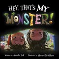 Hey, That's MY Monster! | Amanda Noll ; Howard McWilliam | 