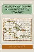 The Dutch in the Caribbean and on the Wild Coast 1580-1680 | Cornelis CH. Goslinga | 
