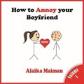 How to Annoy your Boyfriend | Alaika Maiman | 
