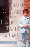 Eleven Dollars and a Half Tank of Gas | Greg Drost | 