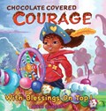 Chocolate Covered Courage With Blessings On Top | Nikki Cooper | 