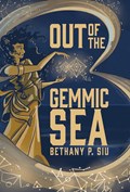Out of the Gemmic Sea | Bethany Siu | 