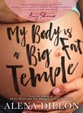 My Body Is A Big Fat Temple | Alena Dillon | 