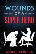 Wounds of a Super Hero | Andre Pereira | 
