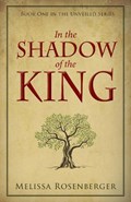 In the Shadow of the King: Book One in the Unveiled Series | Melissa Rosenberger | 
