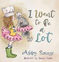 I Want to Be a Lot | Ashley Savage | 