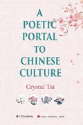 A Poetic Portal to Chinese Culture (revised illustrated version) | Crystal Tai | 