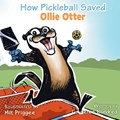How Pickleball Saved Ollie the Otter | Lawrence Blundred | 