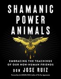 Shamanic Power Animals | don Jose (don Jose Ruiz) Ruiz | 