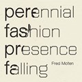 Perennial Fashion   Presence Falling | Fred Moten | 