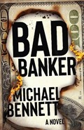 Bad Banker | Michael Bennett | 