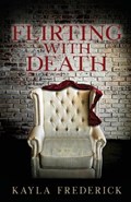 Flirting with Death | Kayla Frederick | 