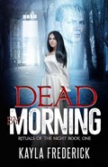 Dead by Morning | Kayla Frederick | 
