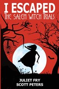 I Escaped The Salem Witch Trials | Scott Peters ; Juliet Fry | 