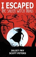 I Escaped The Salem Witch Trials | Scott Peters ; Juliet Fry | 
