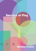 America At Play | Mathias Svalina | 