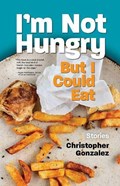 I'm Not Hungry But I Could Eat | Christopher Gonzalez | 