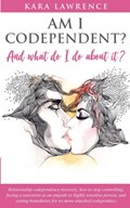 AM I CODEPENDENT? And What Do I Do About It? | Kara Lawrence | 